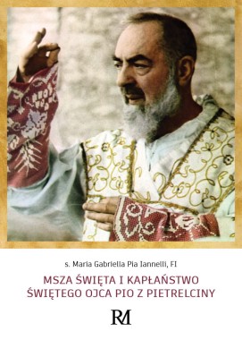 MSZA ŚWIĘTA I KAPŁAŃSTWO ŚWIĘTEGO OJCA PIO