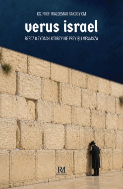 VERUS ISRAEL. Rzecz o Żydach, którzy nie przyjęli Mesjasza